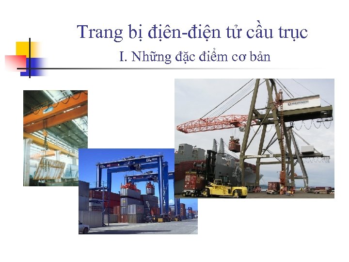 Trang bị địên-điện tử cầu trục I. Những đặc điểm cơ bản 