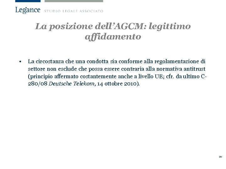 La posizione dell’AGCM: legittimo affidamento • La circostanza che una condotta sia conforme alla