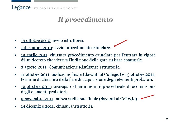 Il procedimento • 13 ottobre 2010: avvio istruttoria. • 1 dicembre 2010: avvio procedimento