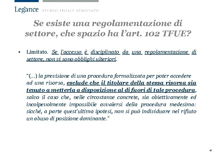 Se esiste una regolamentazione di settore, che spazio ha l’art. 102 TFUE? • Limitato.