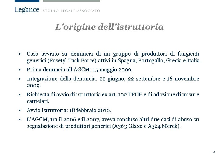 L’origine dell’istruttoria • Caso avviato su denuncia di un gruppo di produttori di fungicidi