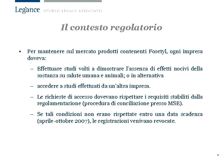 Il contesto regolatorio • Per mantenere sul mercato prodotti contenenti Fosetyl, ogni impresa doveva: