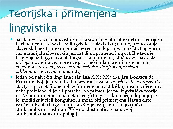 Teorijska i primenjena lingvistika Sa stanovišta cilja lingvistička istraživanja se globalno dele na teorijska