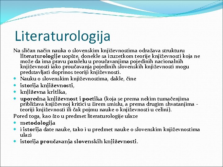  Literaturologija Na sličan način nauka o slovenskim književnostima odražava strukturu literaturologije uopšte, donekle