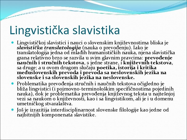 Lingvistička slavistika Lingvističkoj slavistici i nauci o slovenskim književnostima bliska je slavistička translatologija (nauka