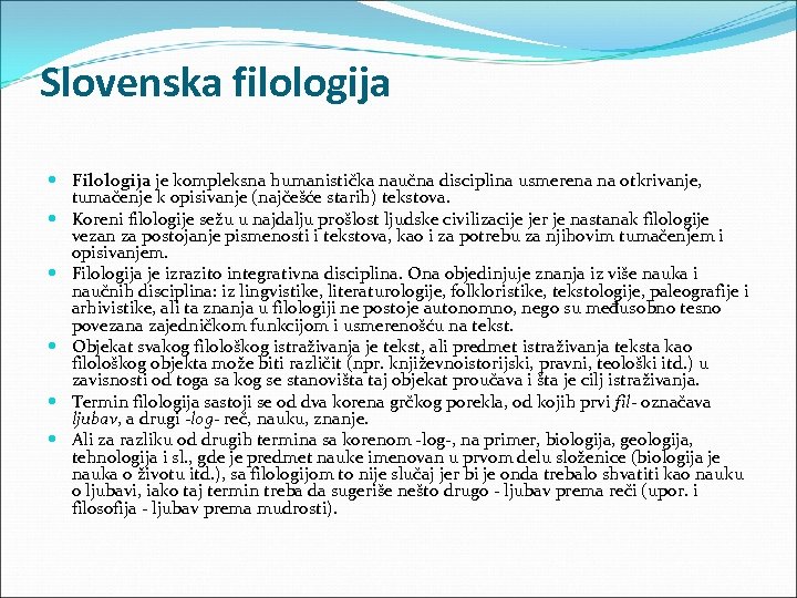 Slovenska filologija Filologija je kompleksna humanistička naučna disciplina usmerena na otkrivanje, tumačenje k opisivanje