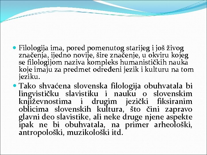  Filologija ima, pored pomenutog starijeg i još živog značenja, ijedno novije, šire značenje,