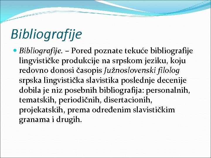 Bibliografije Bibliografije. – Pored poznate tekuće bibliografije lingvističke produkcije na srpskom jeziku, koju redovno