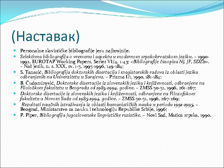 (Наставак) Personalne slavističke bibliografije jesu najbrojnije. Selektivna bibliografija o vremenu i aspektu u modernom