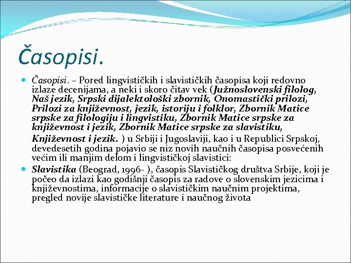 Časopisi. – Pored lingvističkih i slavističkih časopisa koji redovno izlaze decenijama, a neki i