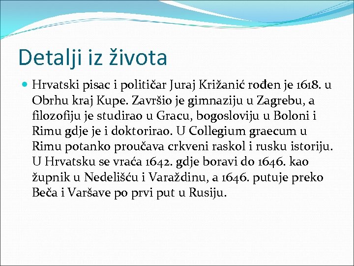 Detalji iz života Hrvatski pisac i političar Juraj Križanić rođen je 1618. u Obrhu
