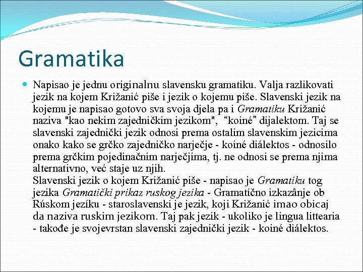 Gramatika Napisao je jednu originalnu slavensku gramatiku. Valja razlikovati jezik na kojem Križanić piše