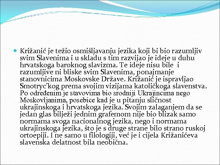 Križanić je težio osmišljavanju jezika koji bi bio razumljiv svim Slavenima i u