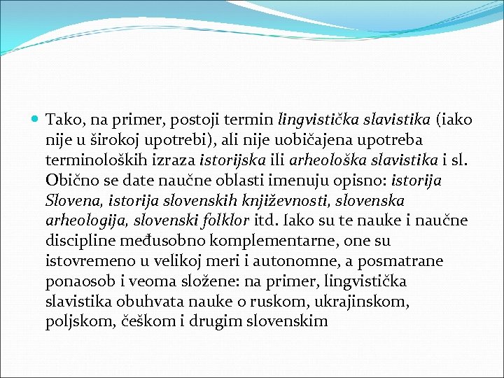  Tako, na primer, postoji termin lingvistička slavistika (iako nije u širokoj upotrebi), ali
