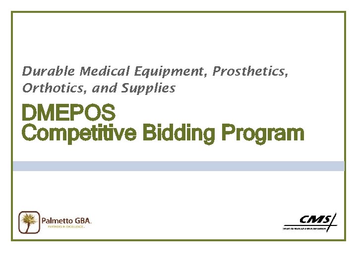 Durable Medical Equipment, Prosthetics, Orthotics, and Supplies DMEPOS Competitive Bidding Program 