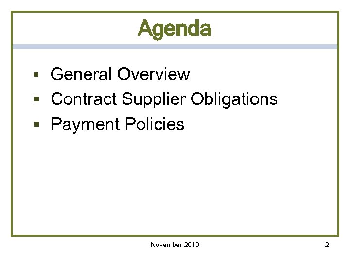 Agenda § General Overview § Contract Supplier Obligations § Payment Policies November 2010 2