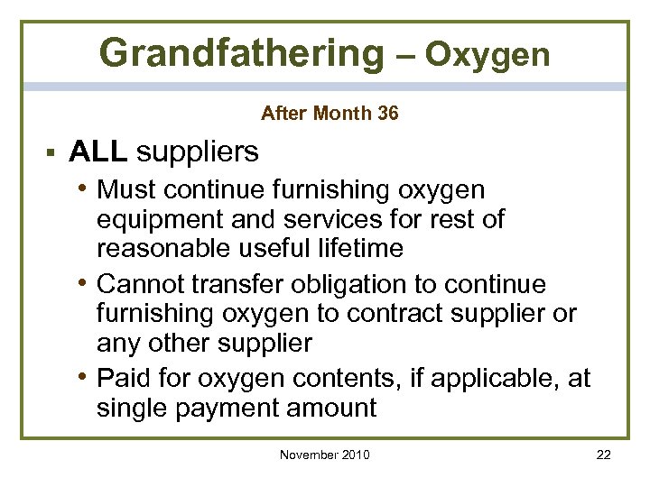 Grandfathering – Oxygen After Month 36 § ALL suppliers • Must continue furnishing oxygen