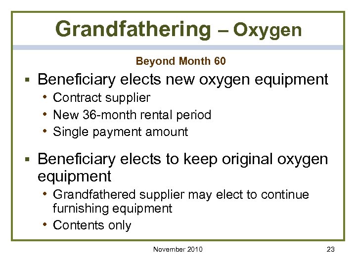 Grandfathering – Oxygen Beyond Month 60 § Beneficiary elects new oxygen equipment • Contract