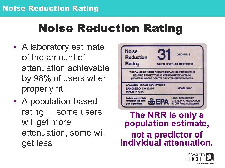 Noise Reduction Rating • A laboratory estimate of the amount of attenuation achievable by
