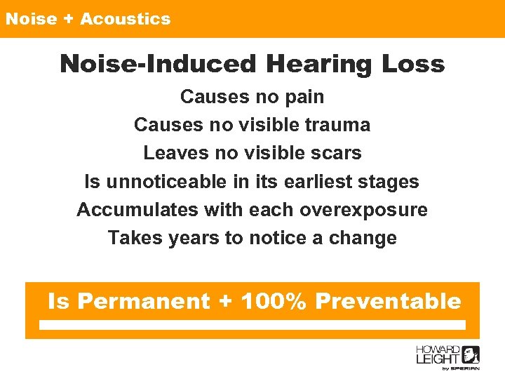 Noise + Acoustics Noise-Induced Hearing Loss Causes no pain Causes no visible trauma Leaves