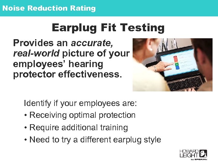 Noise Reduction Rating Earplug Fit Testing Provides an accurate, real-world picture of your employees’