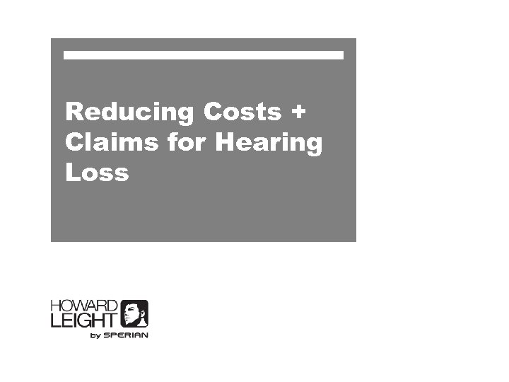 Reducing Costs + Claims for Hearing Loss 