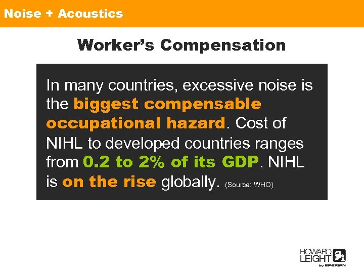 Noise + Acoustics Worker’s Compensation In many countries, excessive noise is the biggest compensable