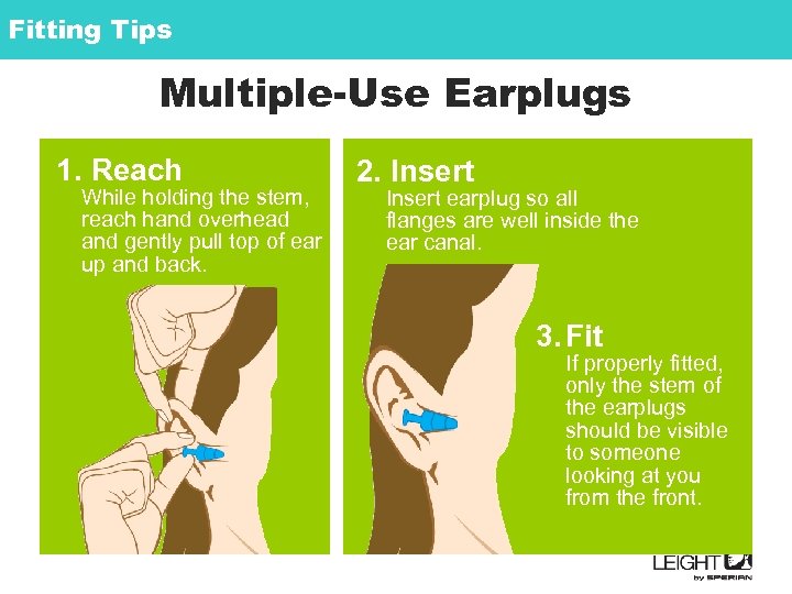 Fitting Tips Multiple-Use Earplugs 1. Reach While holding the stem, reach hand overhead and