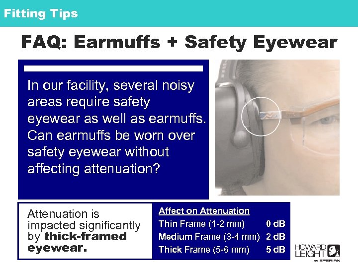 Fitting Tips FAQ: Earmuffs + Safety Eyewear In our facility, several noisy areas require