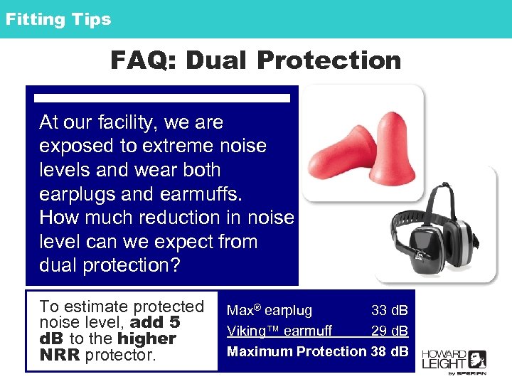 Fitting Tips FAQ: Dual Protection At our facility, we are exposed to extreme noise