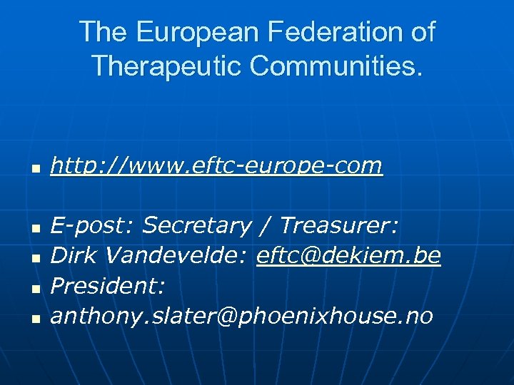 The European Federation of Therapeutic Communities. n n n http: //www. eftc-europe-com E-post: Secretary