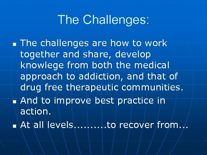 The Challenges: n n n The challenges are how to work together and share,