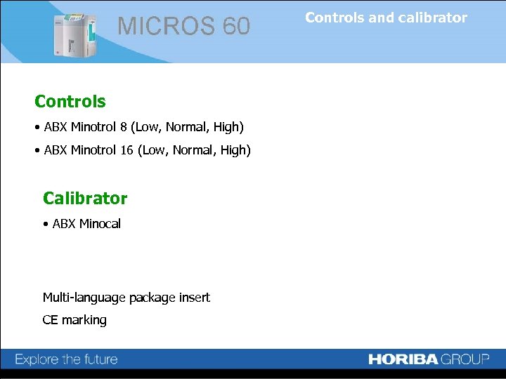 Controls and calibrator Controls • ABX Minotrol 8 (Low, Normal, High) • ABX Minotrol