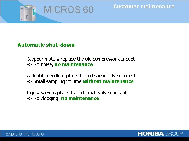 Customer maintenance Automatic shut-down Stepper motors replace the old compressor concept -> No noise,