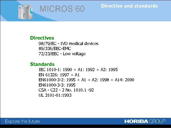 Directive and standards Directives 98/79/EC - IVD medical devices 89/336/EEC-EMC 72/23/EEC - Low voltage