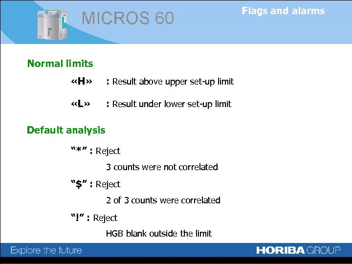 Flags and alarms Normal limits «H» : Result above upper set-up limit «L» :