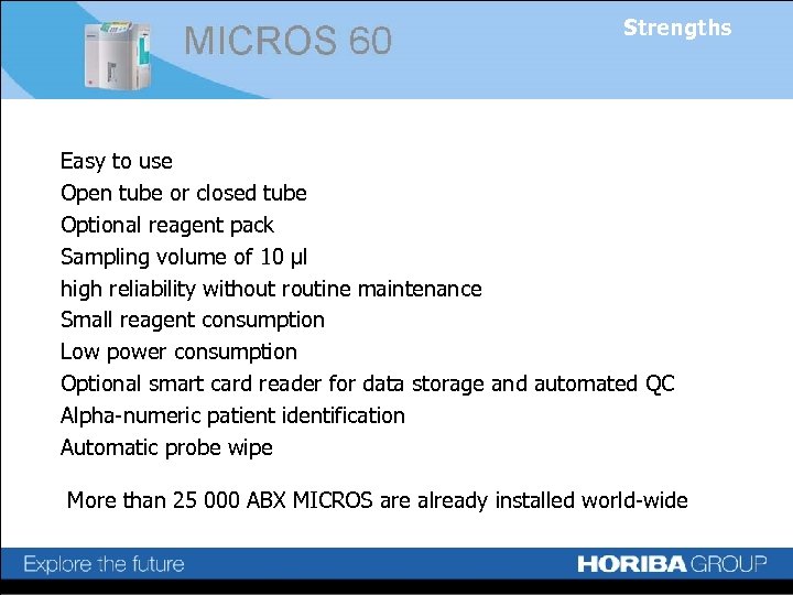 Strengths Easy to use Open tube or closed tube Optional reagent pack Sampling volume