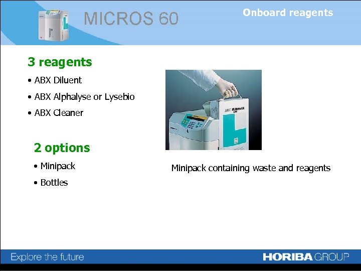 Onboard reagents 3 reagents • ABX Diluent • ABX Alphalyse or Lysebio • ABX