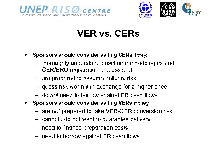 VER vs. CERs • Sponsors should consider selling CERs if they: – thoroughly understand