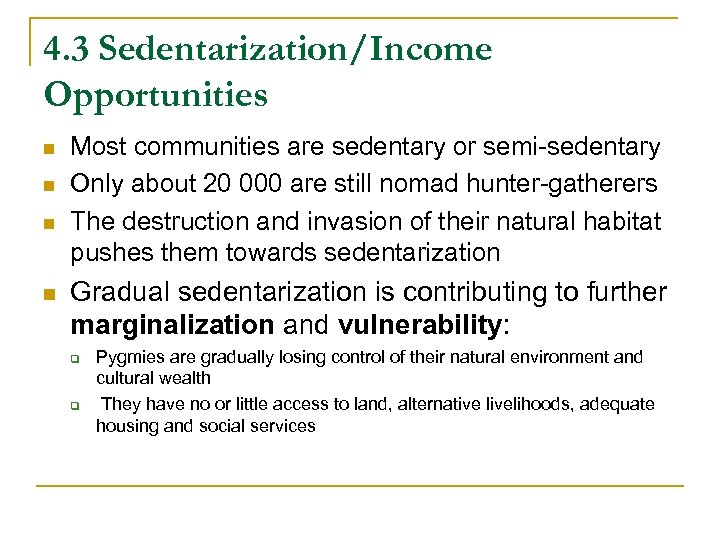 4. 3 Sedentarization/Income Opportunities n n Most communities are sedentary or semi-sedentary Only about