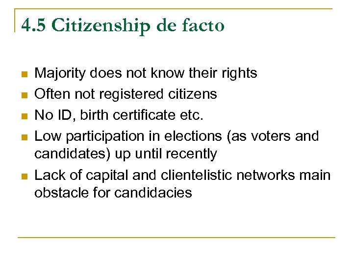 4. 5 Citizenship de facto n n n Majority does not know their rights