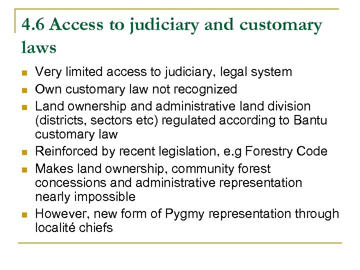 4. 6 Access to judiciary and customary laws n n n Very limited access