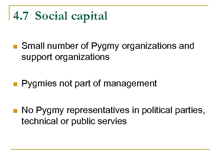 4. 7 Social capital n Small number of Pygmy organizations and support organizations n