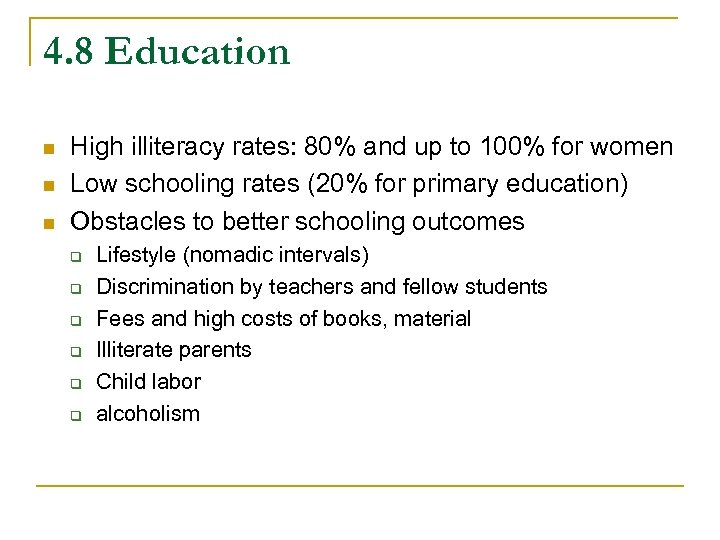 4. 8 Education n High illiteracy rates: 80% and up to 100% for women