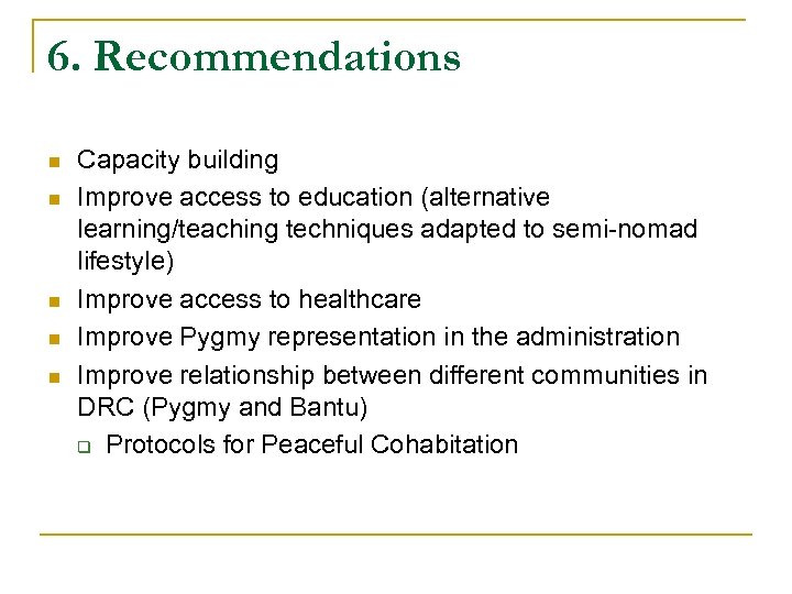 6. Recommendations n n n Capacity building Improve access to education (alternative learning/teaching techniques