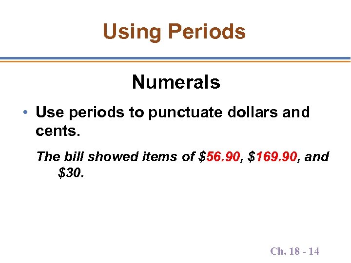 Using Periods Numerals • Use periods to punctuate dollars and cents. The bill showed