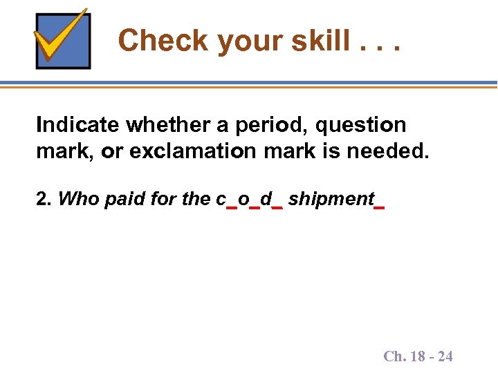 Check your skill. . . Indicate whether a period, question mark, or exclamation mark