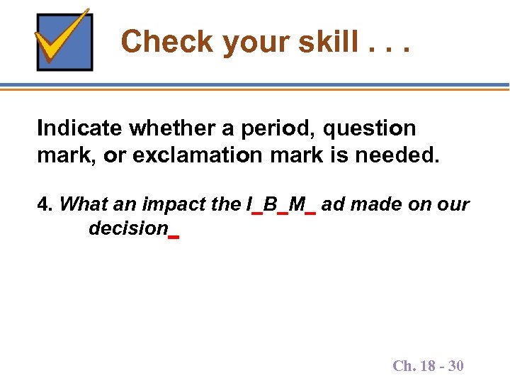 Check your skill. . . Indicate whether a period, question mark, or exclamation mark