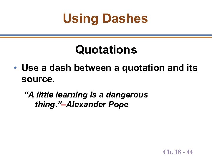Using Dashes Quotations • Use a dash between a quotation and its source. “A
