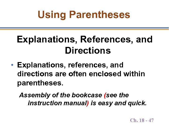 Using Parentheses Explanations, References, and Directions • Explanations, references, and directions are often enclosed